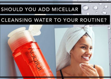 Should You Add Micellar Cleansing Water to Your Routine?
